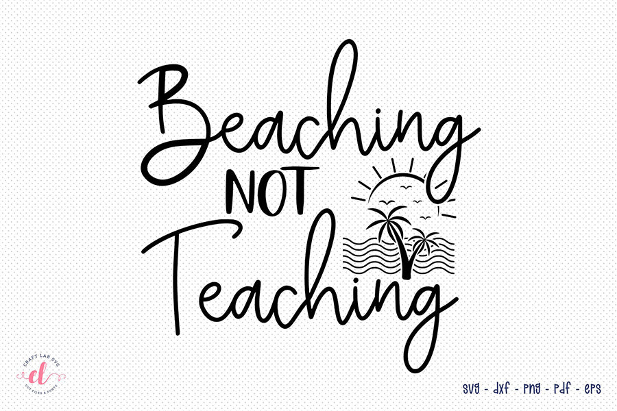 Beaching Not Teaching SVG, Teacher SVG