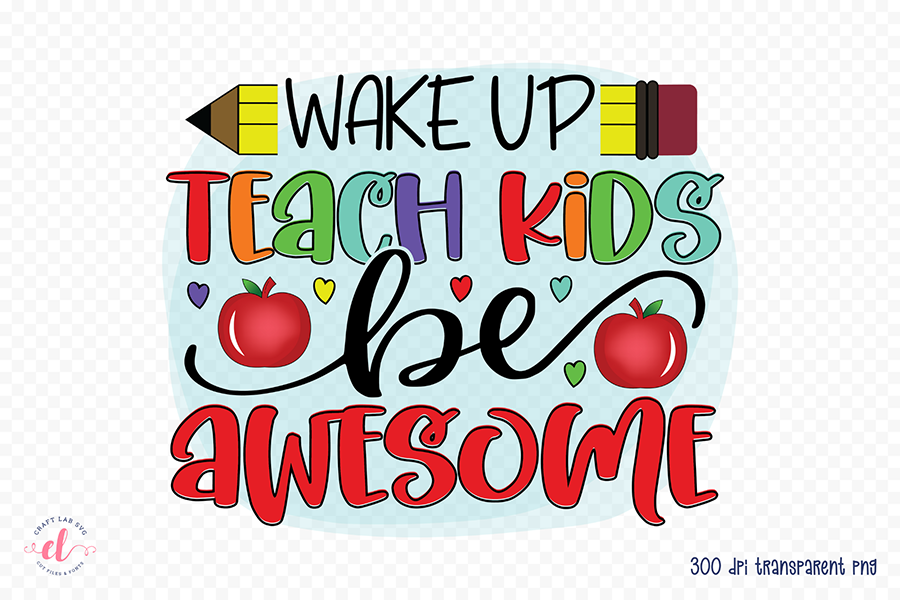 Teacher PNG - Wake Up Teach Kids Be Awesome