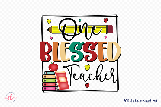 One Blessed Teacher - Teacher PNG Sublimation