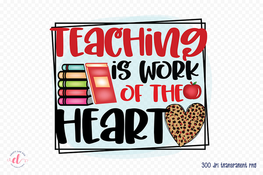 Teacher Sublimation Design | Teaching is a Work of Heart