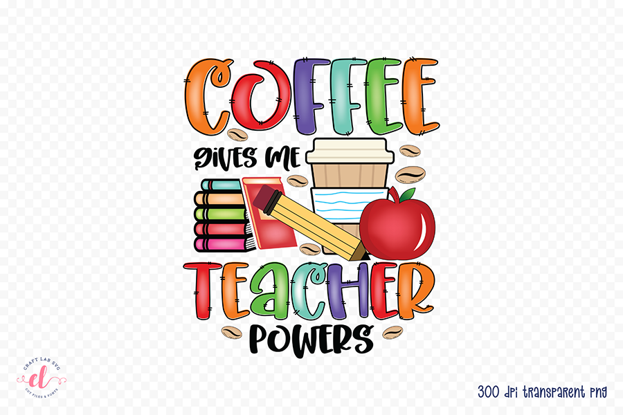 Coffee Gives Me Teacher Powers PNG Sublimation