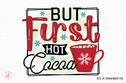 But First Hot Cocoa PNG Winter Sublimation