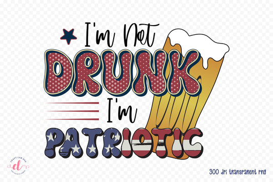 Retro 4th of July PNG | I'm Not Drunk I'm Patriotic